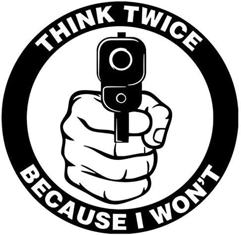 Think Twice Because I Won’t Gun Graphic Waterproof Vinyl Decal Sticker – Black
