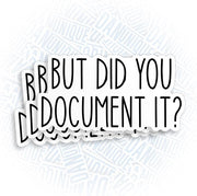 But Did You Document It? HR Humor Workplace Funny Meme 3-Inch Waterproof Vinyl Stickers – 3 Pack
