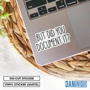 But Did You Document It? HR Humor Workplace Funny Meme 3-Inch Waterproof Vinyl Stickers – 3 Pack