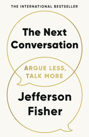The Next Conversation: Argue Less, Talk More by Jefferson Fisher, Paperback